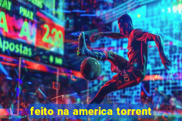 feito na america torrent